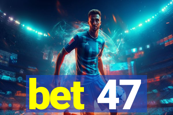 bet 47